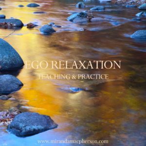 EGO RELAXATION a downloadable teaching and meditation practice by spiritual teacher Miranda Macpherson