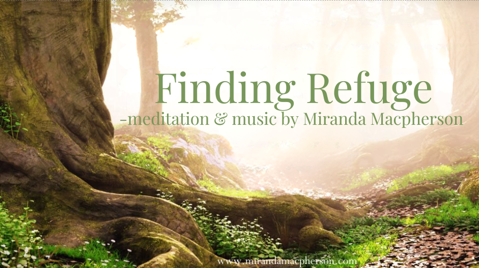 Finding Refuge - meditation & music by Miranda Macpherson
